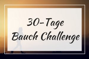 30-Tage Bauch Challenge: Wow! In 30 Tagen zum flachen Bauch von zuhause aus. Ohne Geräte. Mit diesem Trainingsplan.